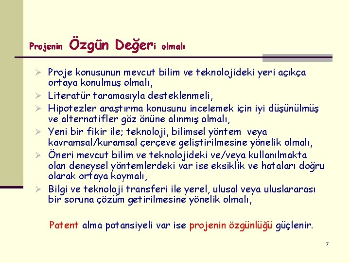 Projenin Özgün Değeri olmalı Ø Proje konusunun mevcut bilim ve teknolojideki yeri açıkça Ø Projenin Özgün Değeri olmalı Ø Proje konusunun mevcut bilim ve teknolojideki yeri açıkça Ø