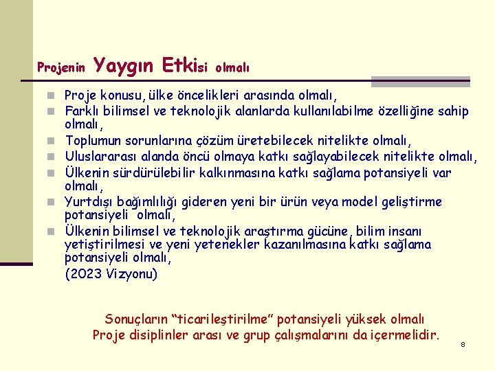 Projenin Yaygın Etkisi olmalı n Proje konusu, ülke öncelikleri arasında olmalı, n Farklı bilimsel Projenin Yaygın Etkisi olmalı n Proje konusu, ülke öncelikleri arasında olmalı, n Farklı bilimsel