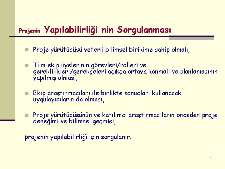 Projenin Yapılabilirliği nin Sorgulanması n Proje yürütücüsü yeterli bilimsel birikime sahip olmalı, n Tüm Projenin Yapılabilirliği nin Sorgulanması n Proje yürütücüsü yeterli bilimsel birikime sahip olmalı, n Tüm