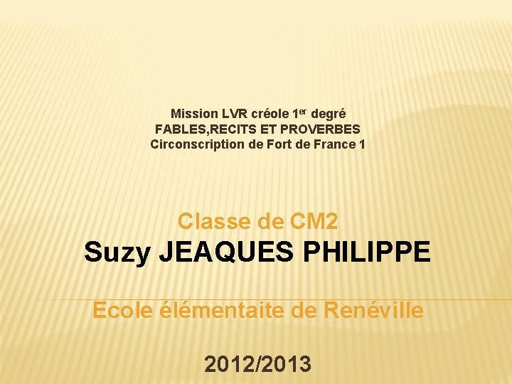 Mission LVR créole 1 er degré FABLES, RECITS ET PROVERBES Circonscription de Fort de