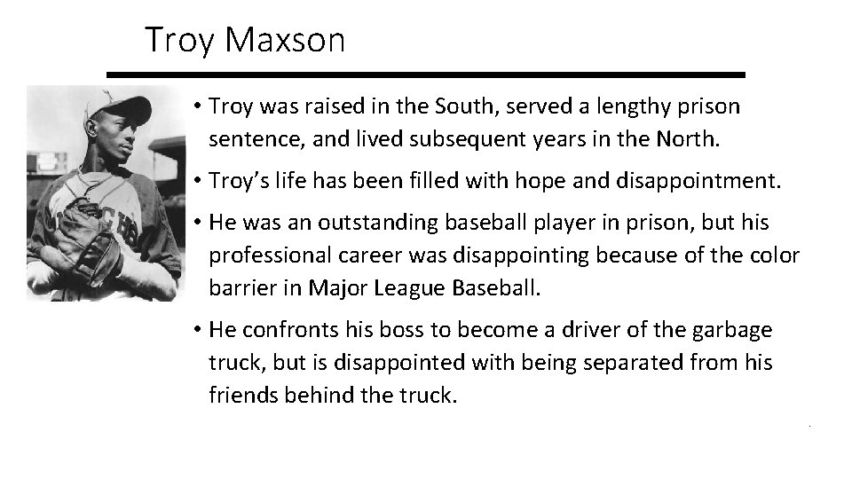 Troy Maxson • Troy was raised in the South, served a lengthy prison sentence,