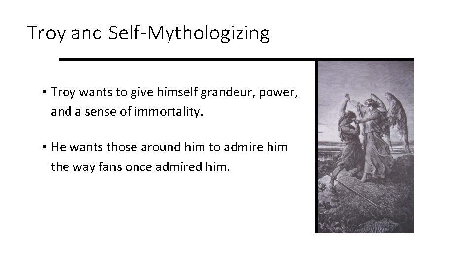 Troy and Self-Mythologizing • Troy wants to give himself grandeur, power, and a sense