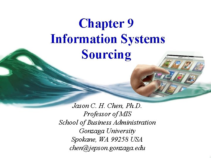 Chapter 9 Information Systems Sourcing Jason C. H. Chen, Ph. D. Professor of MIS