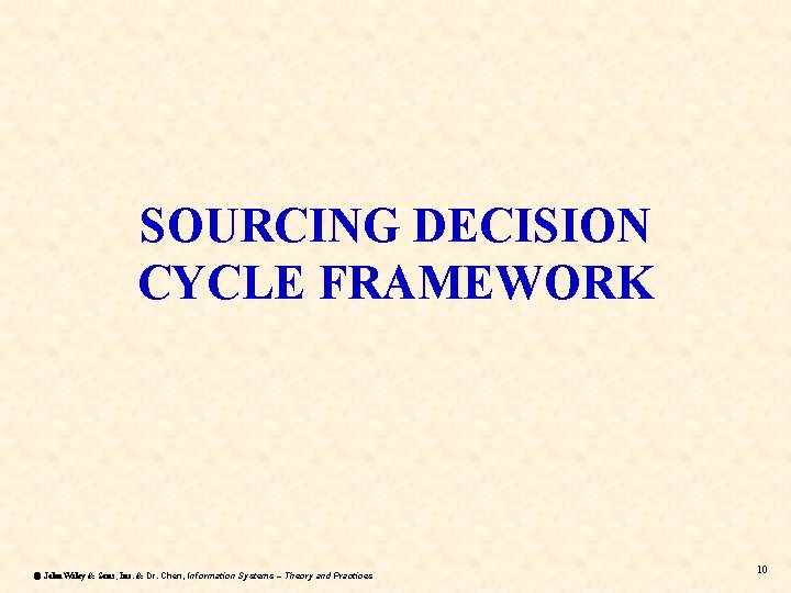 SOURCING DECISION CYCLE FRAMEWORK ã John Wiley & Sons, Inc. & Dr. Chen, Information