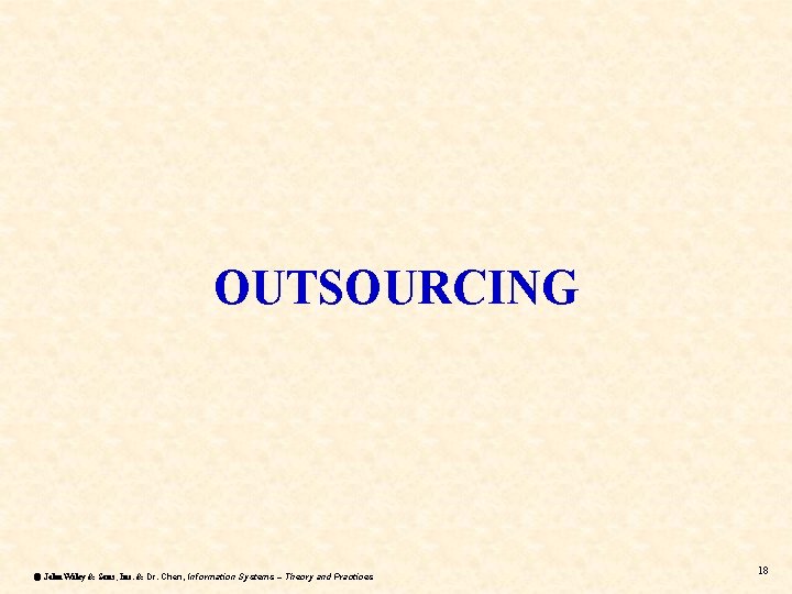 OUTSOURCING ã John Wiley & Sons, Inc. & Dr. Chen, Information Systems – Theory