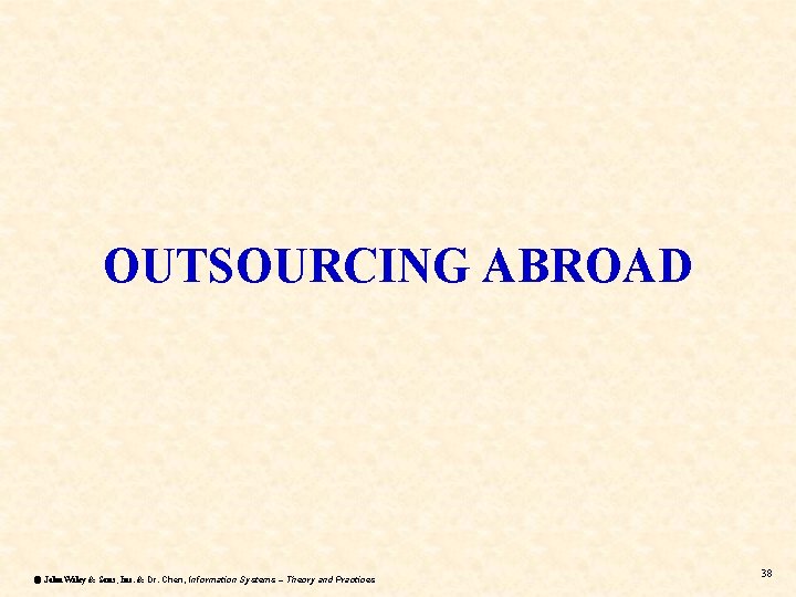 OUTSOURCING ABROAD ã John Wiley & Sons, Inc. & Dr. Chen, Information Systems –