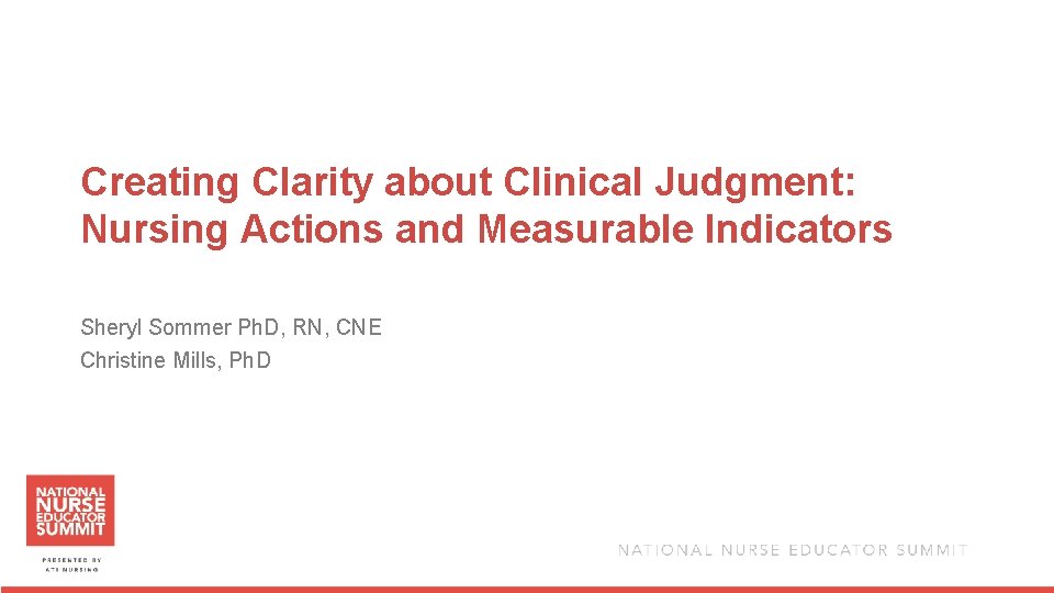 Creating Clarity about Clinical Judgment: Nursing Actions and Measurable Indicators Sheryl Sommer Ph. D,