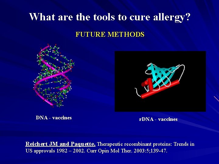 What are the tools to cure allergy? FUTURE METHODS DNA - vaccines r. DNA