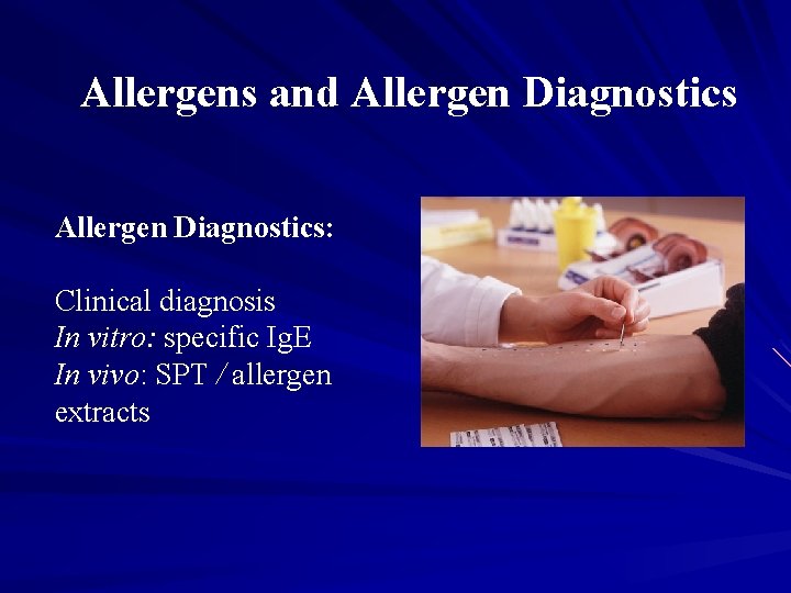 Allergens and Allergen Diagnostics: Clinical diagnosis In vitro: specific Ig. E In vivo: SPT