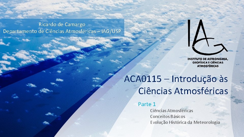 Ricardo de Camargo Departamento de Ciências Atmosféricas – IAG/USP ACA 0115 – Introdução às