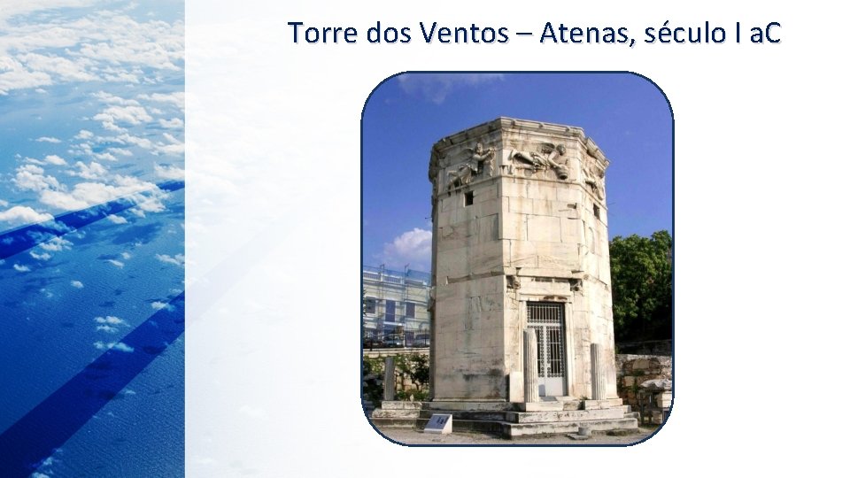 Torre dos Ventos – Atenas, século I a. C 