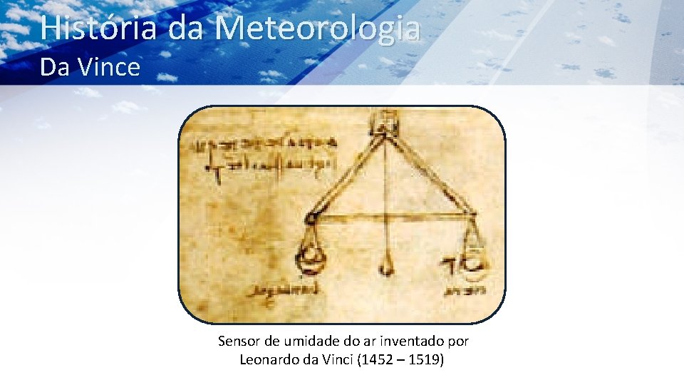 História da Meteorologia Da Vince Sensor de umidade do ar inventado por Leonardo da