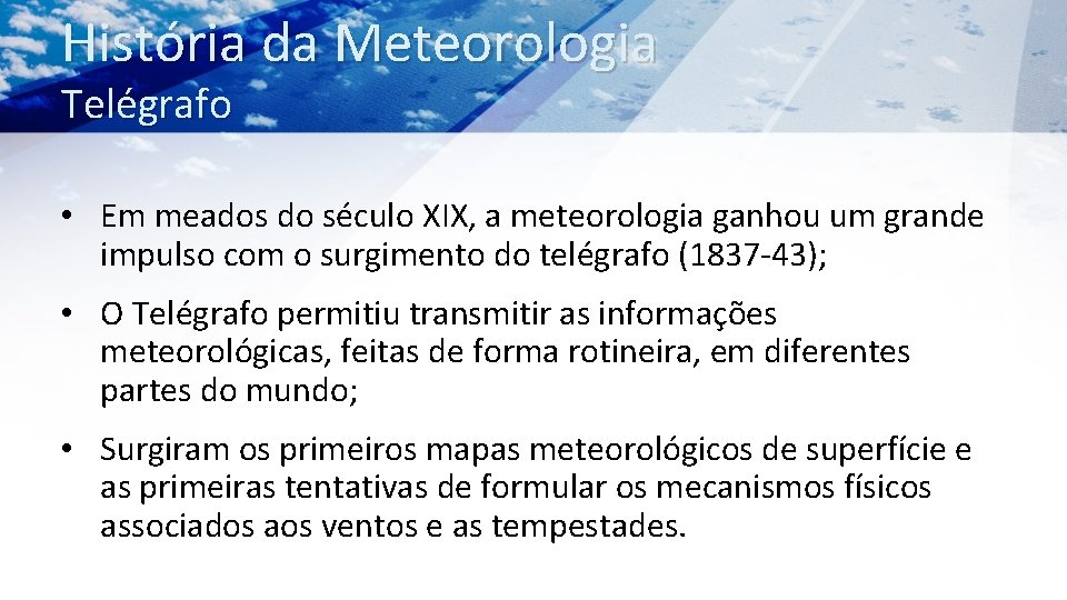 História da Meteorologia Telégrafo • Em meados do século XIX, a meteorologia ganhou um