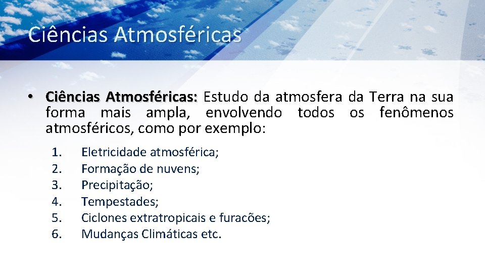 Ciências Atmosféricas • Ciências Atmosféricas: Estudo da atmosfera da Terra na sua forma mais