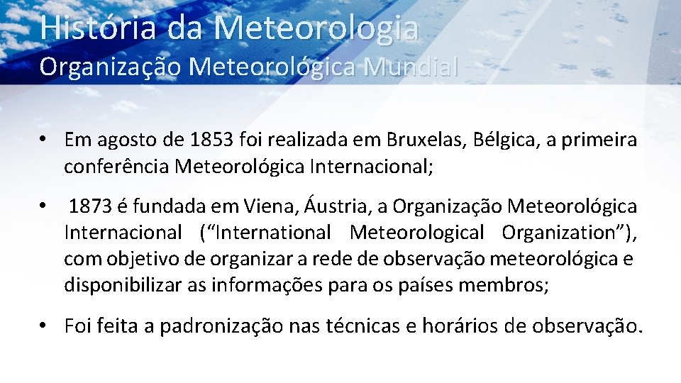 História da Meteorologia Organização Meteorológica Mundial • Em agosto de 1853 foi realizada em