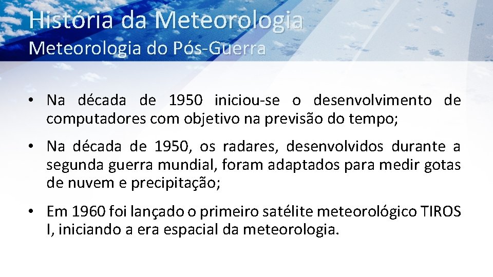 História da Meteorologia do Pós-Guerra • Na década de 1950 iniciou-se o desenvolvimento de