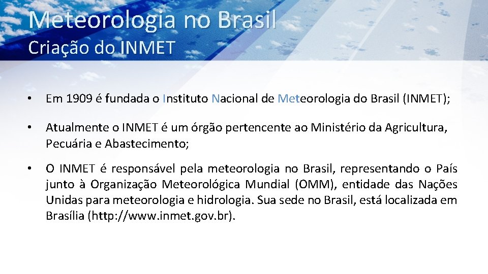 Meteorologia no Brasil Criação do INMET • Em 1909 é fundada o Instituto Nacional