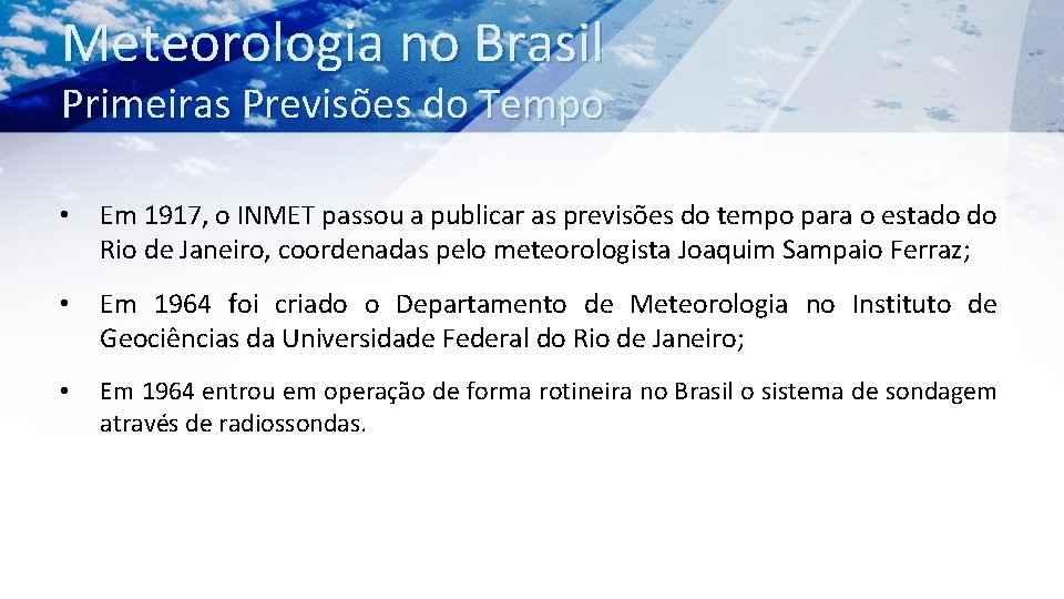 Meteorologia no Brasil Primeiras Previsões do Tempo • Em 1917, o INMET passou a