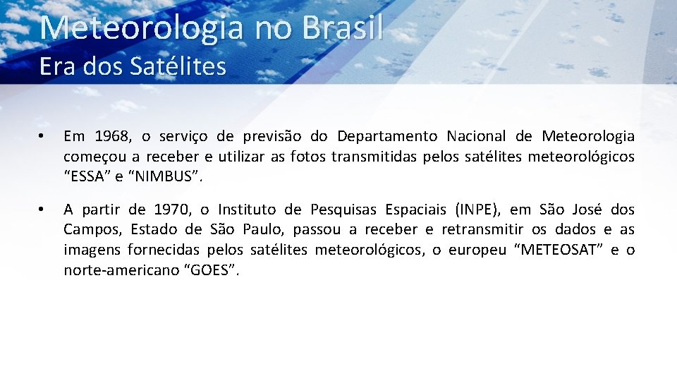 Meteorologia no Brasil Era dos Satélites • Em 1968, o serviço de previsão do