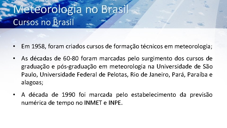 Meteorologia no Brasil Cursos no Brasil • Em 1958, foram criados cursos de formação