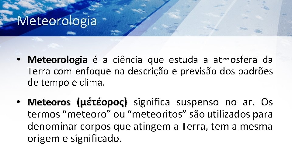 Meteorologia • Meteorologia é a ciência que estuda a atmosfera da Terra com enfoque