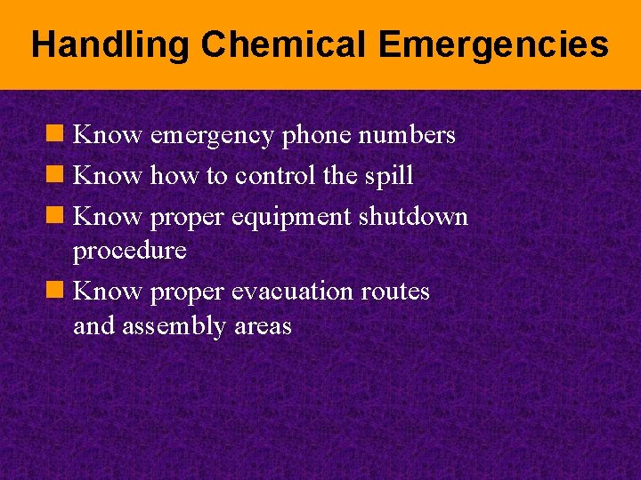 Handling Chemical Emergencies n Know emergency phone numbers n Know how to control the