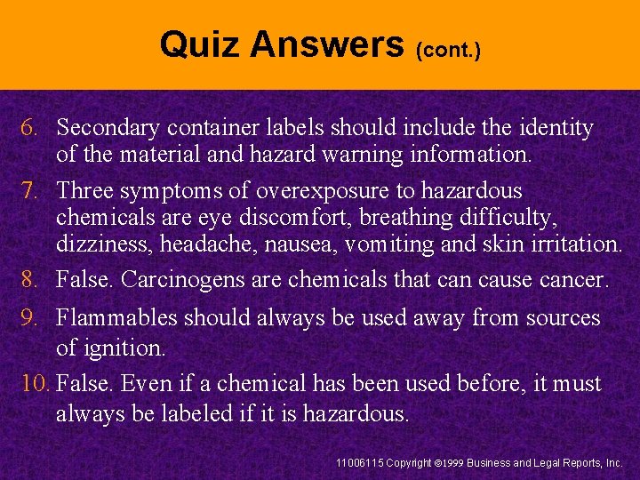 Quiz Answers (cont. ) 6. Secondary container labels should include the identity of the