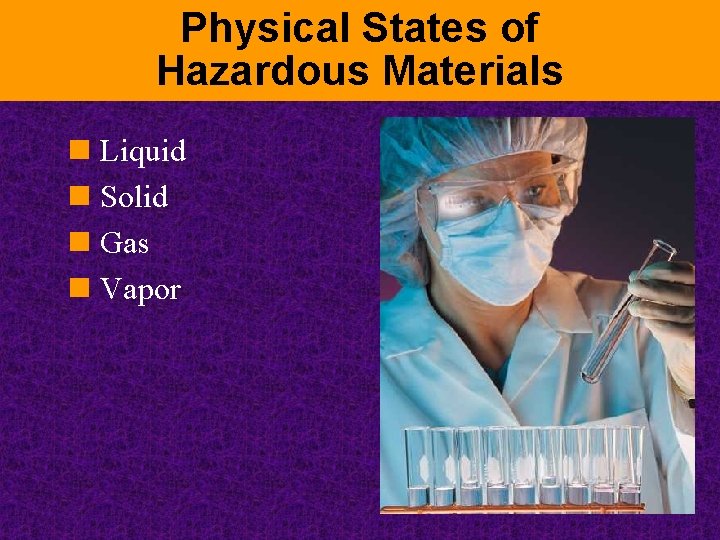 Physical States of Hazardous Materials n Liquid n Solid n Gas n Vapor 
