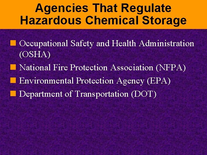 Agencies That Regulate Hazardous Chemical Storage n Occupational Safety and Health Administration (OSHA) n