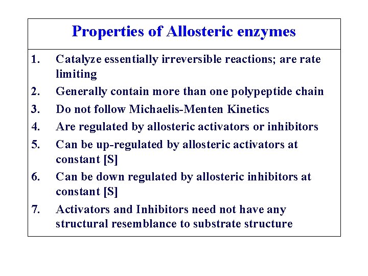 Properties of Allosteric enzymes 1. 2. 3. 4. 5. 6. 7. Catalyze essentially irreversible