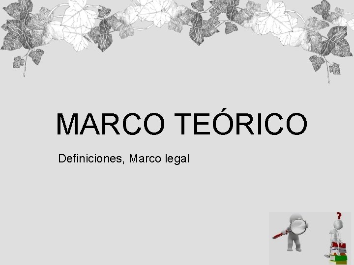 MARCO TEÓRICO Definiciones, Marco legal 