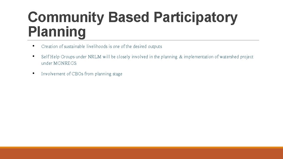Community Based Participatory Planning • Creation of sustainable livelihoods is one of the desired