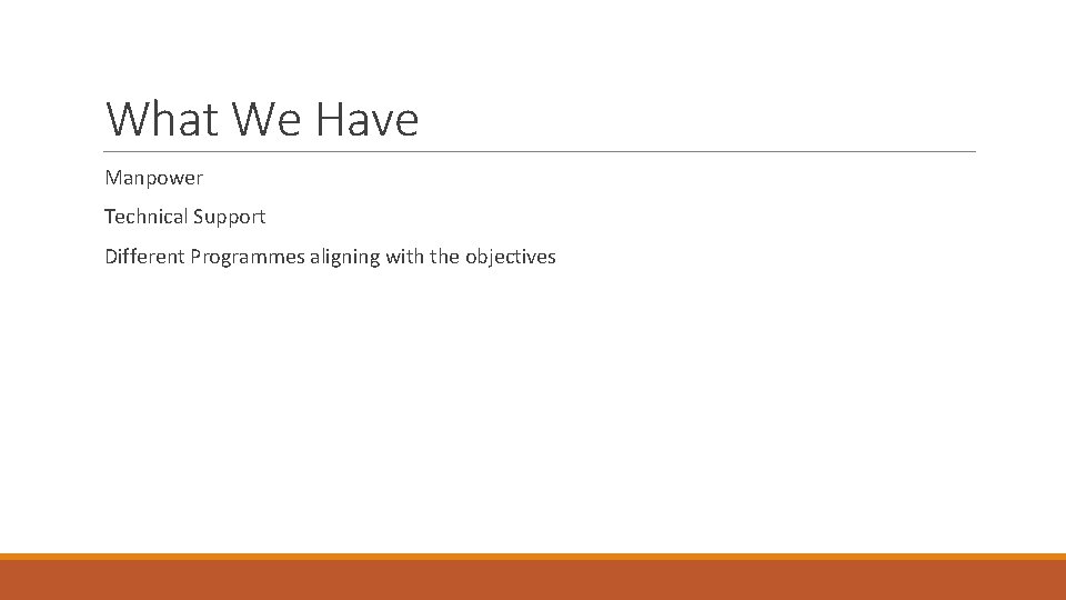 What We Have Manpower Technical Support Different Programmes aligning with the objectives 