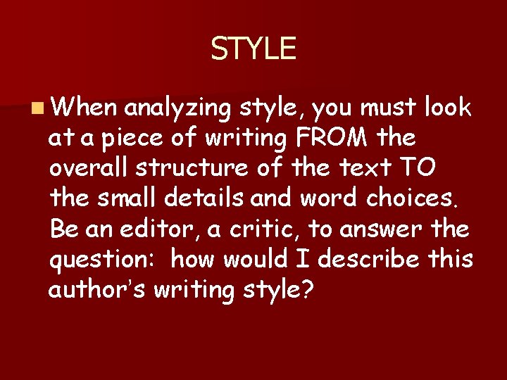 STYLE n When analyzing style, you must look at a piece of writing FROM