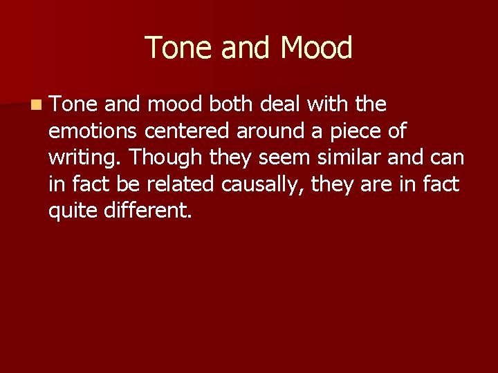 Tone and Mood n Tone and mood both deal with the emotions centered around