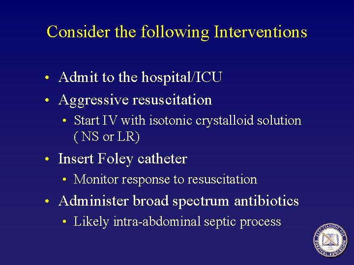 Consider the following Interventions • Admit to the hospital/ICU • Aggressive resuscitation • Start Consider the following Interventions • Admit to the hospital/ICU • Aggressive resuscitation • Start