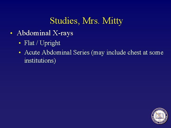 Studies, Mrs. Mitty • Abdominal X-rays • Flat / Upright • Acute Abdominal Series Studies, Mrs. Mitty • Abdominal X-rays • Flat / Upright • Acute Abdominal Series