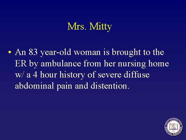 Mrs. Mitty • An 83 year-old woman is brought to the ER by ambulance Mrs. Mitty • An 83 year-old woman is brought to the ER by ambulance