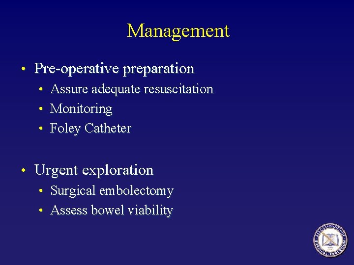Management • Pre-operative preparation • Assure adequate resuscitation • Monitoring • Foley Catheter • Management • Pre-operative preparation • Assure adequate resuscitation • Monitoring • Foley Catheter •