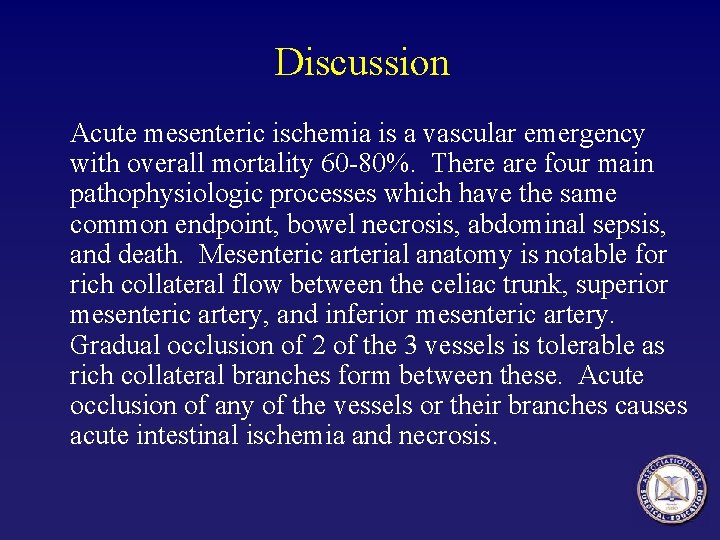 Discussion Acute mesenteric ischemia is a vascular emergency with overall mortality 60 -80%. There Discussion Acute mesenteric ischemia is a vascular emergency with overall mortality 60 -80%. There