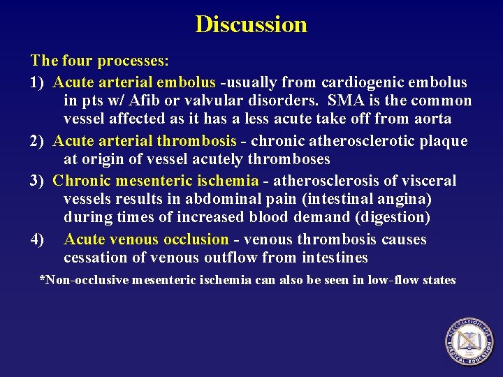 Discussion The four processes: 1) Acute arterial embolus -usually from cardiogenic embolus in pts Discussion The four processes: 1) Acute arterial embolus -usually from cardiogenic embolus in pts