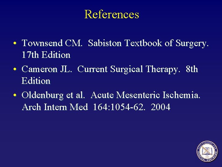 References • Townsend CM. Sabiston Textbook of Surgery. 17 th Edition • Cameron JL. References • Townsend CM. Sabiston Textbook of Surgery. 17 th Edition • Cameron JL.