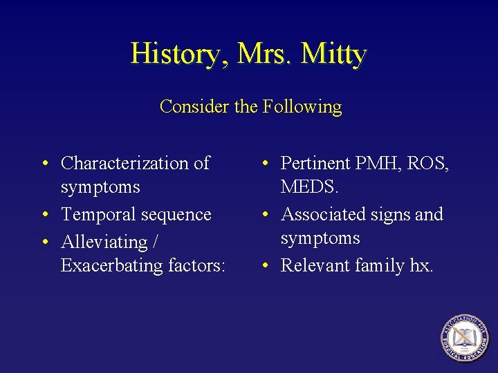History, Mrs. Mitty Consider the Following • Characterization of symptoms • Temporal sequence • History, Mrs. Mitty Consider the Following • Characterization of symptoms • Temporal sequence •
