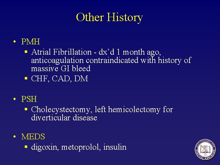Other History • PMH § Atrial Fibrillation - dx’d 1 month ago, anticoagulation contraindicated Other History • PMH § Atrial Fibrillation - dx’d 1 month ago, anticoagulation contraindicated