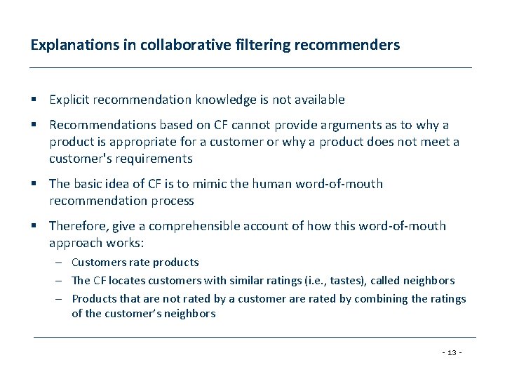 Explanations in collaborative filtering recommenders § Explicit recommendation knowledge is not available § Recommendations