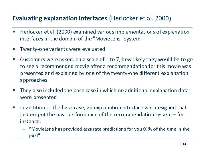 Evaluating explanation interfaces (Herlocker et al. 2000) § Herlocker et al. (2000) examined various