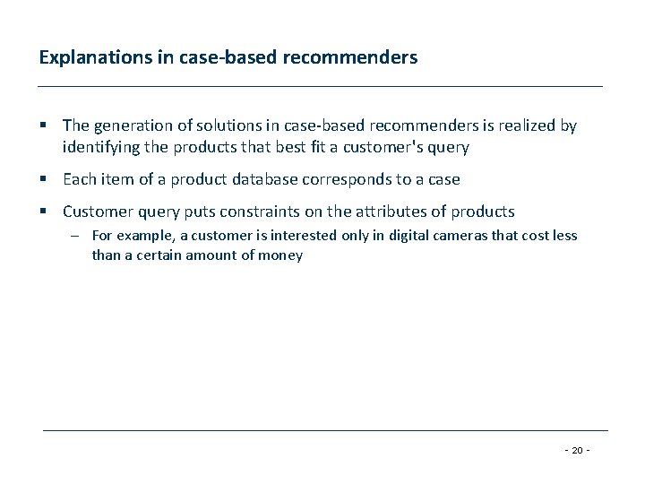 Explanations in case-based recommenders § The generation of solutions in case-based recommenders is realized