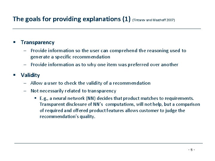 The goals for providing explanations (1) (Tintarev and Masthoff 2007) § Transparency – Provide