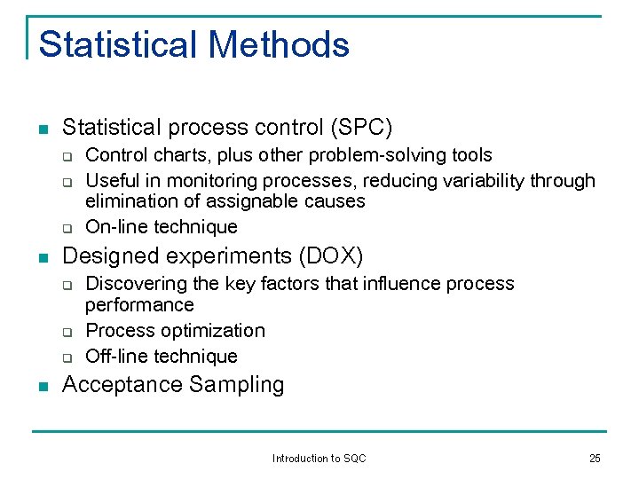 Statistical Methods n Statistical process control (SPC) q q q n Designed experiments (DOX)