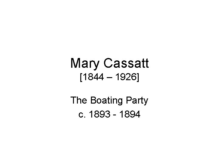 Mary Cassatt [1844 – 1926] The Boating Party c. 1893 - 1894 